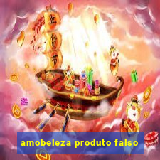 amobeleza produto falso